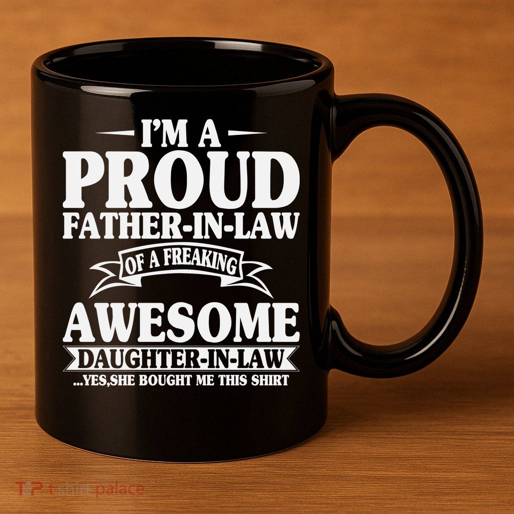 I’m A Proud Father In Law Of A Freaking Awesome 11oz C Handle Ceramic Mug
