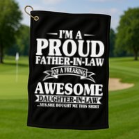 I’m A Proud Father In Law Of A Freaking Awesome Golf Towel