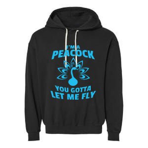 I'm A Peacock You Gotta Let Me Fly Garment-Dyed Fleece Hoodie