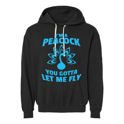 I'm A Peacock You Gotta Let Me Fly Garment-Dyed Fleece Hoodie