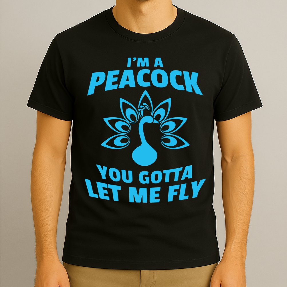 I'm A Peacock You Gotta Let Me Fly T-Shirt