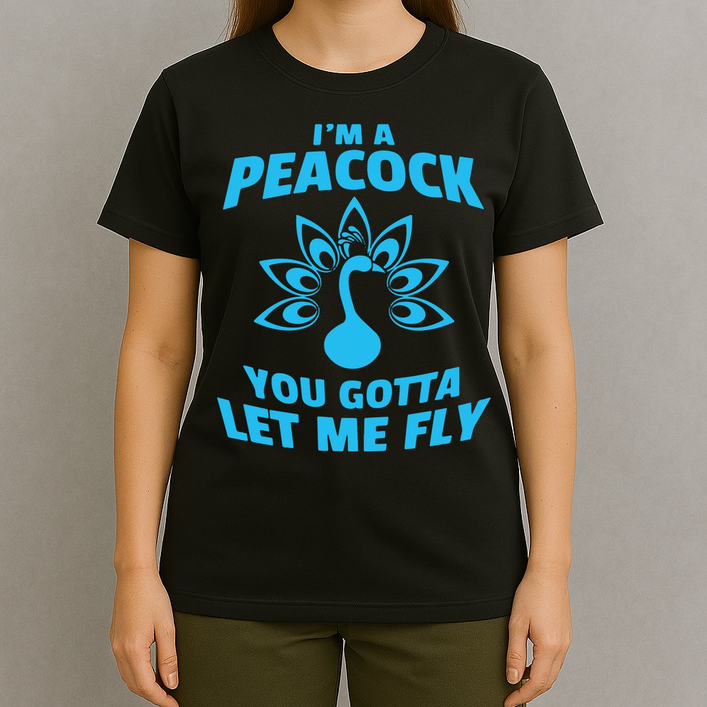 I'm A Peacock You Gotta Let Me Fly T-Shirt