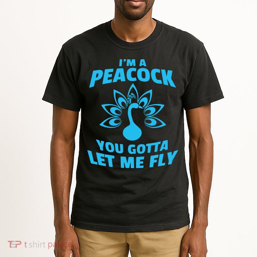 I'm A Peacock You Gotta Let Me Fly Tall T-Shirt