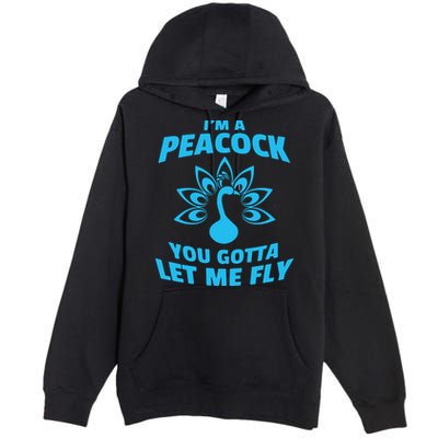 I'm A Peacock You Gotta Let Me Fly Premium Pullover Hoodie
