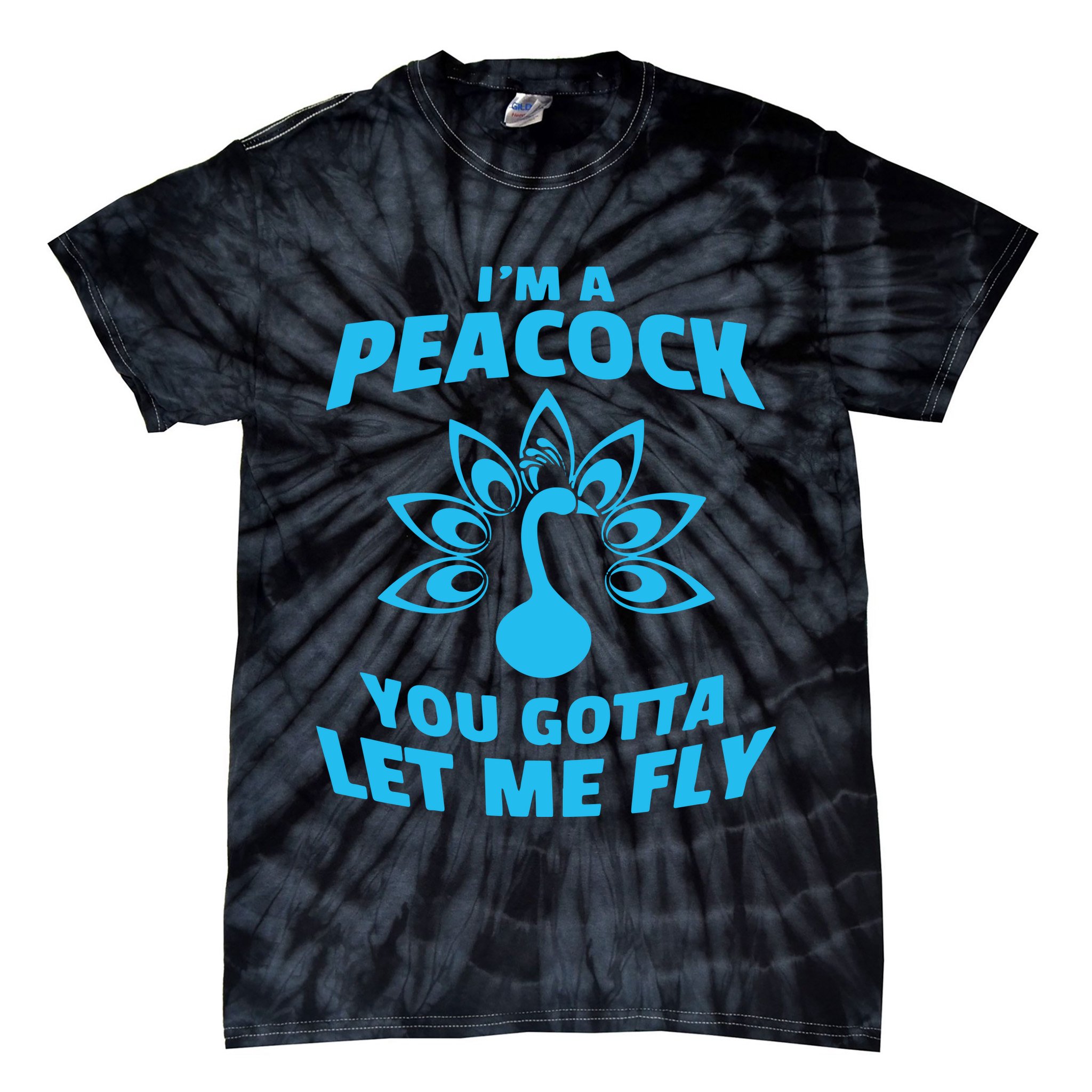 I'm A Peacock You Gotta Let Me Fly Tie-Dye T-Shirt