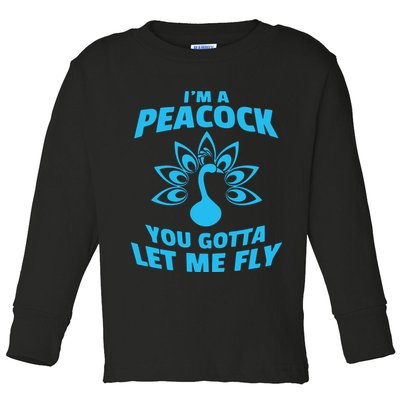 I'm A Peacock You Gotta Let Me Fly Toddler Long Sleeve Shirt
