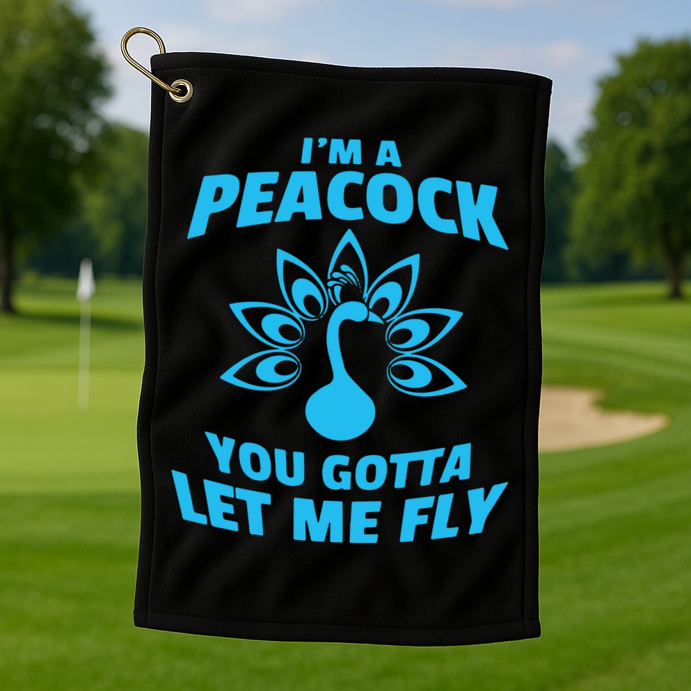 I'm A Peacock You Gotta Let Me Fly Golf Towel