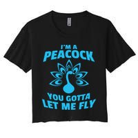 I'm A Peacock You Gotta Let Me Fly Women's Crop Top Tee