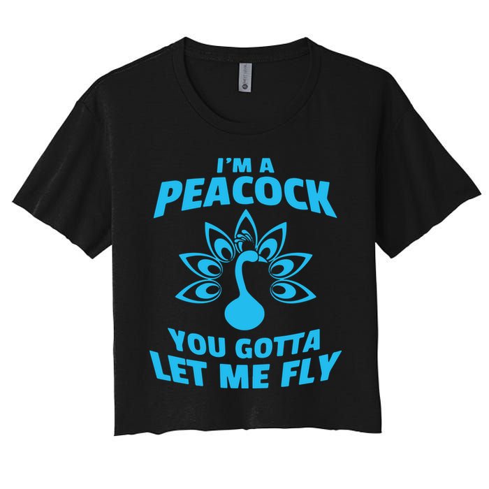 I'm A Peacock You Gotta Let Me Fly Women's Crop Top Tee