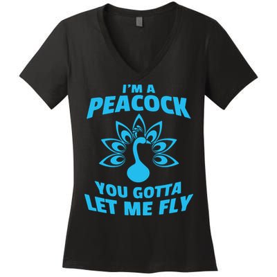 I'm A Peacock You Gotta Let Me Fly Women's V-Neck T-Shirt