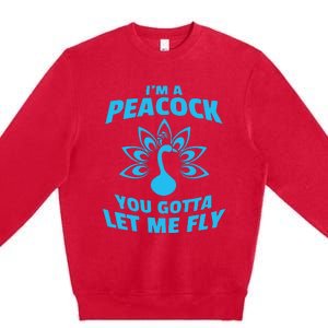 I'm A Peacock You Gotta Let Me Fly Premium Crewneck Sweatshirt