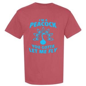 I'm A Peacock You Gotta Let Me Fly Garment-Dyed Heavyweight T-Shirt