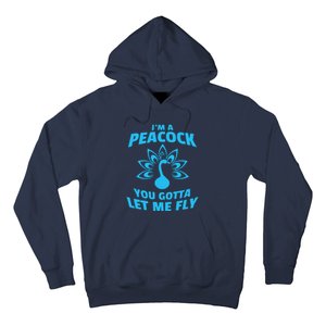 I'm A Peacock You Gotta Let Me Fly Hoodie