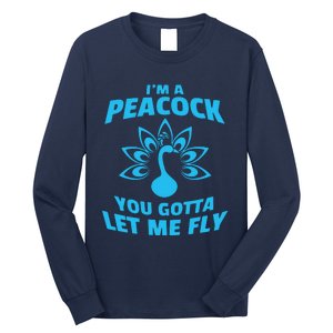 I'm A Peacock You Gotta Let Me Fly Long Sleeve Shirt