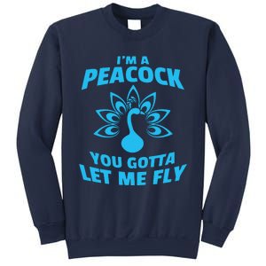 I'm A Peacock You Gotta Let Me Fly Sweatshirt