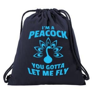 I'm A Peacock You Gotta Let Me Fly Drawstring Bag