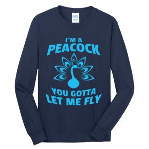 I'm A Peacock You Gotta Let Me Fly Tall Long Sleeve T-Shirt