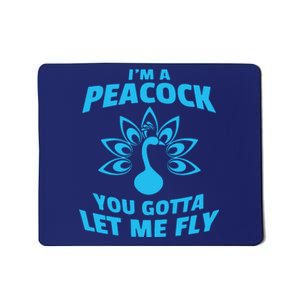 I'm A Peacock You Gotta Let Me Fly Mousepad