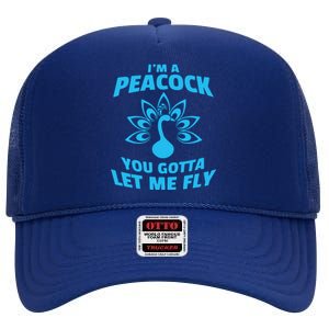 I'm A Peacock You Gotta Let Me Fly High Crown Mesh Back Trucker Hat