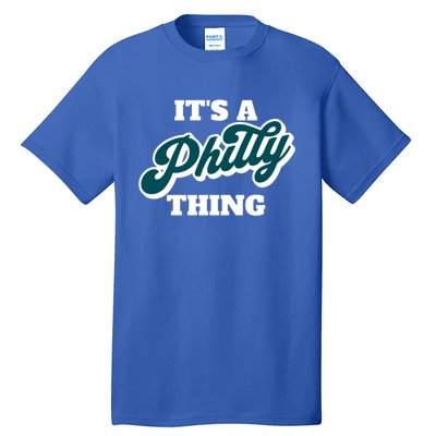 It's A Philly Thing Its A Philly Thing Philadelphia Football Tall T-Shirt