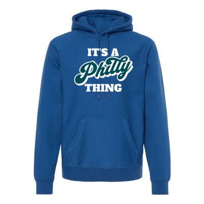 It's A Philly Thing Its A Philly Thing Philadelphia Football Premium Hoodie