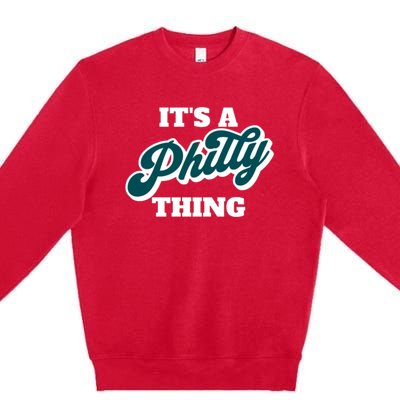 It's A Philly Thing Its A Philly Thing Philadelphia Football Premium Crewneck Sweatshirt