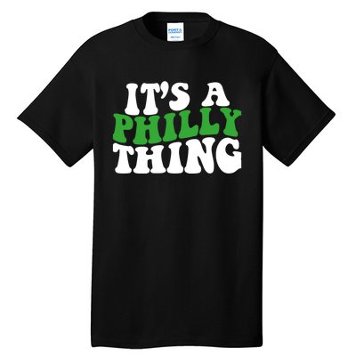 It's A Philly Thing Its A Philly Thing Philadelphia Football Tall T-Shirt