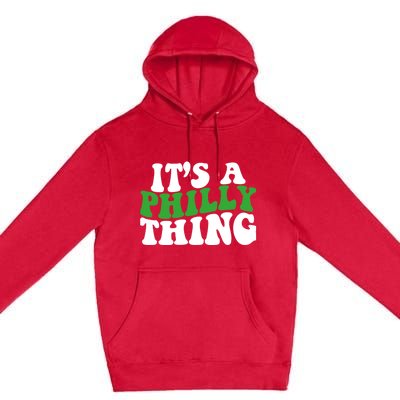 It's A Philly Thing Its A Philly Thing Philadelphia Football Premium Pullover Hoodie