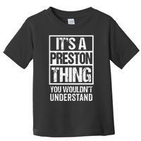 Its A Preston Thing You Wouldnt Understand First Name Toddler T-Shirt