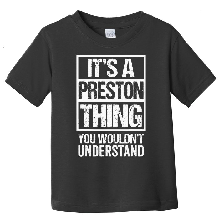 Its A Preston Thing You Wouldnt Understand First Name Toddler T-Shirt