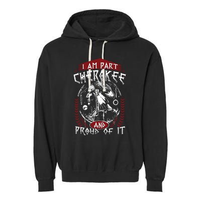 I Am Part Cherokee Pround Of It Native American Garment-Dyed Fleece Hoodie