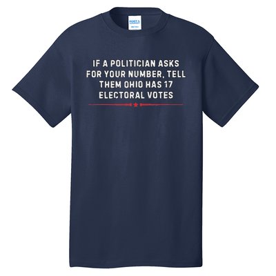 If A Politician Asks Tell Them Ohio Has 17 Electoral Votes Tall T-Shirt