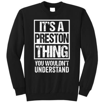 Its A Preston Thing You Wouldnt Understand First Name Tall Sweatshirt