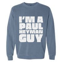 Im A Paul Meme Heyman Guy Garment-Dyed Sweatshirt