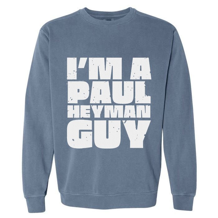 Im A Paul Meme Heyman Guy Garment-Dyed Sweatshirt