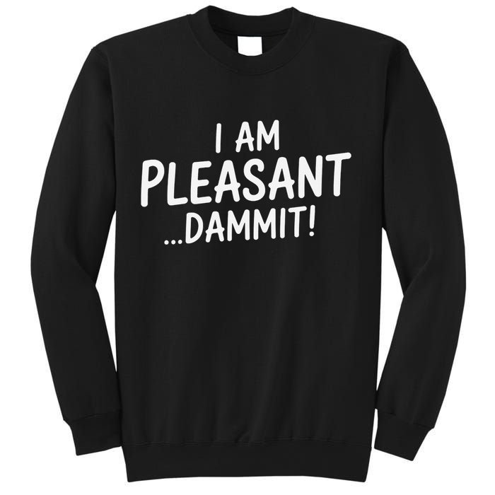 I Am Pleasant Dammit Funny Sarcastic Humor Sweatshirt