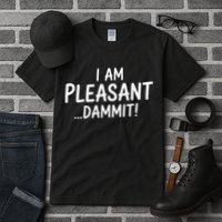 I Am Pleasant Dammit Funny Sarcastic Humor Tall T-Shirt