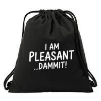 I Am Pleasant Dammit Funny Sarcastic Humor Drawstring Bag