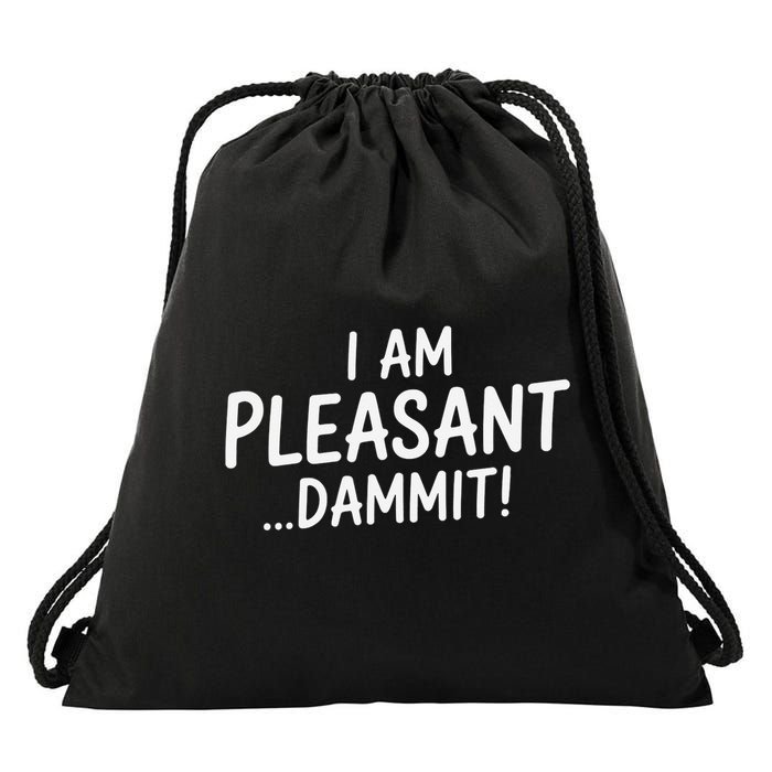 I Am Pleasant Dammit Funny Sarcastic Humor Drawstring Bag