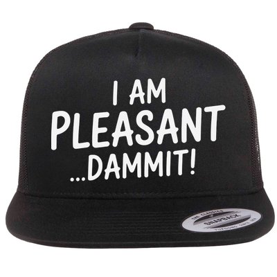 I Am Pleasant Dammit Funny Sarcastic Humor Flat Bill Trucker Hat