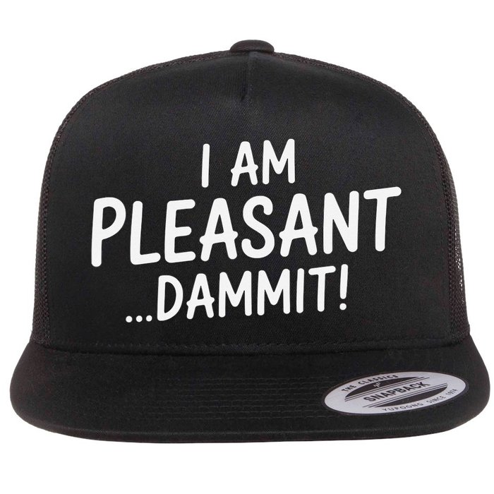 I Am Pleasant Dammit Funny Sarcastic Humor Flat Bill Trucker Hat