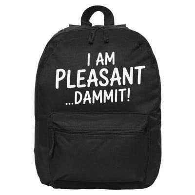 I Am Pleasant Dammit Funny Sarcastic Humor 16 in Basic Backpack