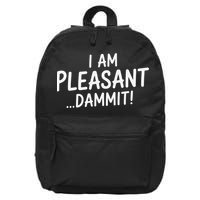 I Am Pleasant Dammit Funny Sarcastic Humor 16 in Basic Backpack