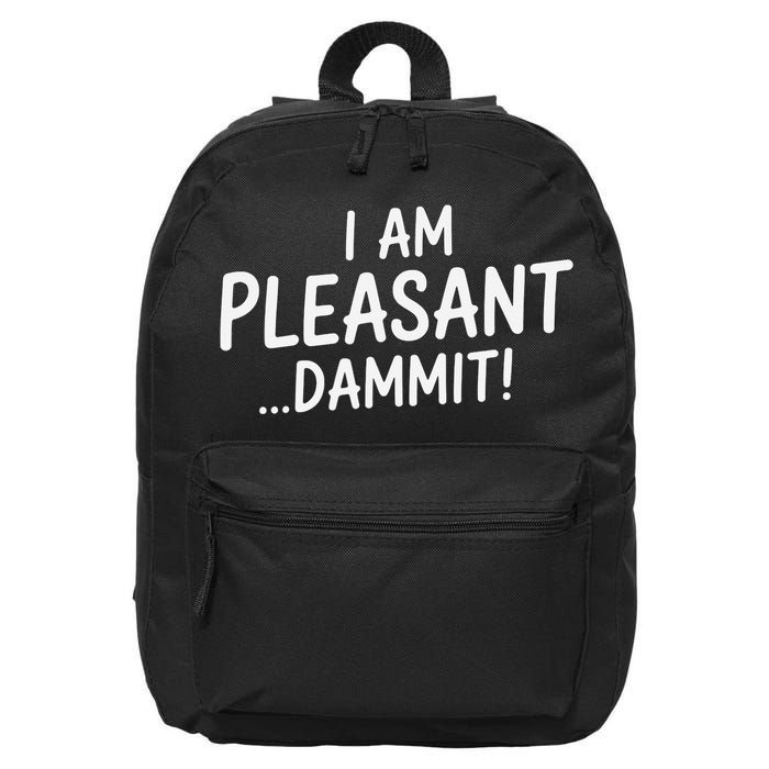 I Am Pleasant Dammit Funny Sarcastic Humor 16 in Basic Backpack