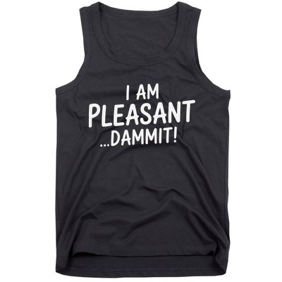 I Am Pleasant Dammit Funny Sarcastic Humor Tank Top