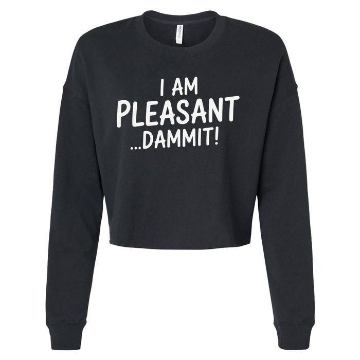 I Am Pleasant Dammit Funny Sarcastic Humor Cropped Pullover Crew