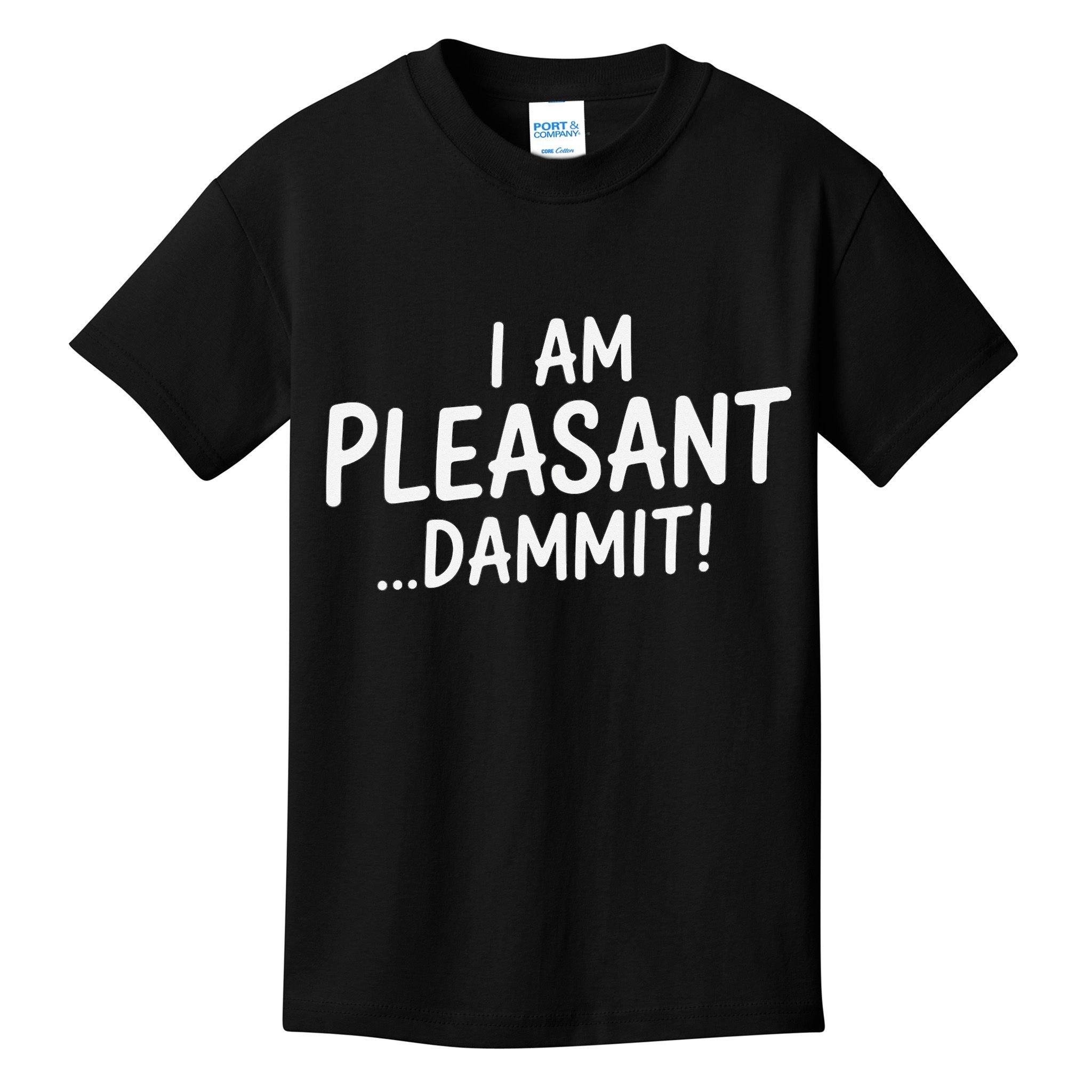 I Am Pleasant Dammit Funny Sarcastic Humor Kids T-Shirt