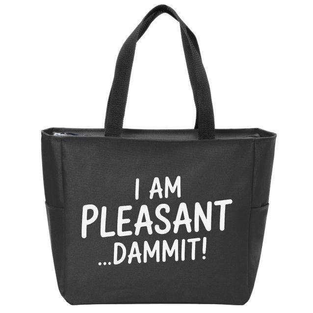 I Am Pleasant Dammit Funny Sarcastic Humor Zip Tote Bag