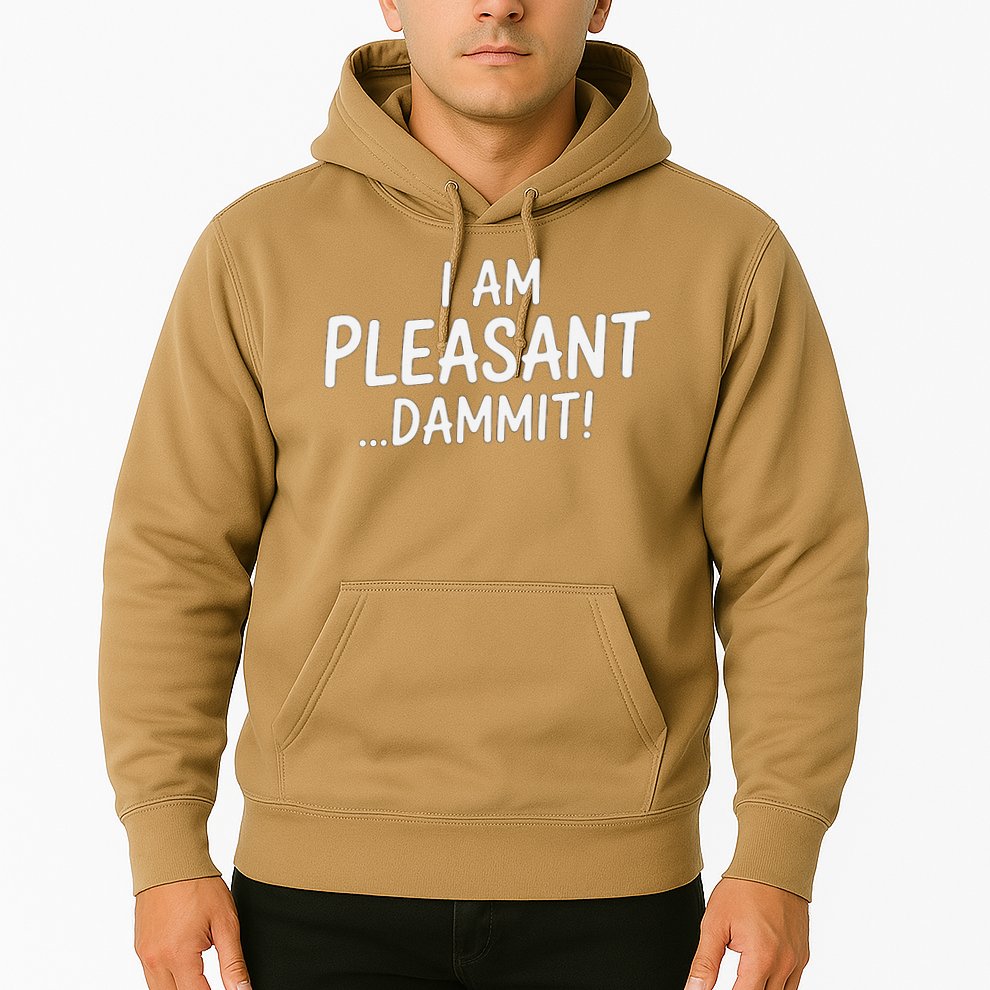 I Am Pleasant Dammit Funny Sarcastic Humor Hoodie