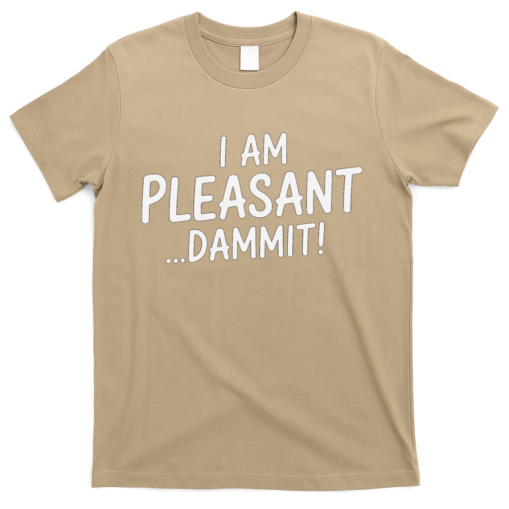 I Am Pleasant Dammit Funny Sarcastic Humor T-Shirt